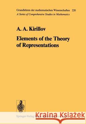 Elements of the Theory of Representations A. A. Kirillov E. Hewitt 9783642662454 Springer