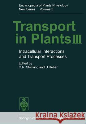 Transport in Plants III: Intracellular Interactions and Transport Processes Stocking, C. R. 9783642664199 Springer