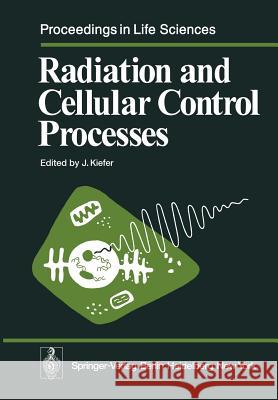 Radiation and Cellular Control Processes J. Kiefer 9783642664571 Springer