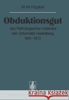 Obduktionsgut: Des Pathologischen Institutes Der Universität Heidelberg 1841-1972 Höpker, W. -W 9783642664939 Springer