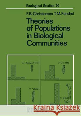 Theories of Populations in Biological Communities F. B. Christiansen T. M. Fenchel 9783642665288