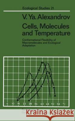 Cells, Molecules and Temperature: Conformational Flexibility of Macromolecules and Ecological Adaptation Vladimir Ya. Alexandrov, V.A. Bernstam 9783642665431