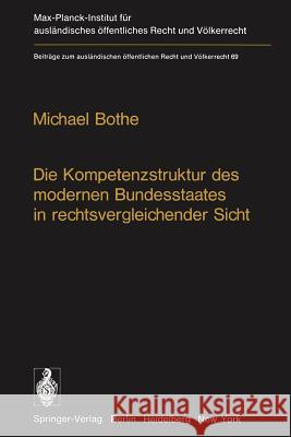 Die Kompetenzstruktur Des Modernen Bundesstaates in Rechtsvergleichender Sicht Bothe, M. 9783642665882 Springer