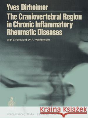 The Craniovertebral Region in Chronic Inflammatory Rheumatic Diseases Yves Dirheimer A. Wackenheim 9783642666070 Springer