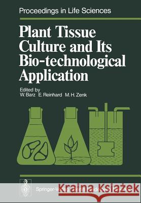 Plant Tissue Culture and Its Bio-Technological Application: Proceedings of the First International Congress on Medicinal Plant Research, Section B, He Barz, W. 9783642666483 Springer