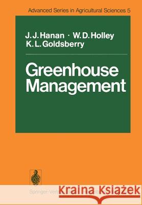 Greenhouse Management J. J. Hanan W. D. Holley K. L. Goldsberry 9783642667800 Springer