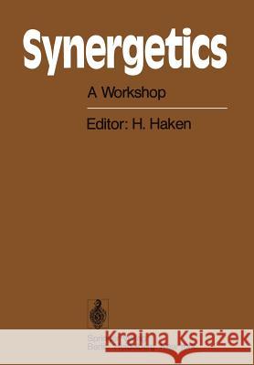 Synergetics: A Workshop Proceedings of the International Workshop on Synergetics at Schloss Elmau, Bavaria, May 2–7, 1977 Hermann Haken 9783642667862 Springer-Verlag Berlin and Heidelberg GmbH & 