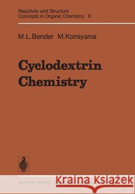 Cyclodextrin Chemistry M. L. Bender M. Komiyama 9783642668449 Springer