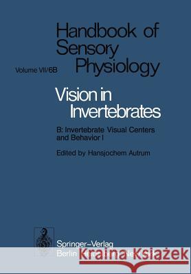 Comparative Physiology and Evolution of Vision in Invertebrates: B: Invertebrate Visual Centers and Behavior I Land, M. F. 9783642669095 Springer