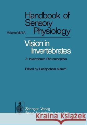 Comparative Physiology and Evolution of Vision in Invertebrates: A: Invertebrate Photoreceptors Autrum, H. 9783642670015 Springer