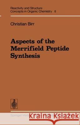 Aspects of the Merrifield Peptide Synthesis C. Birr 9783642670060 Springer