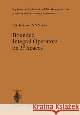 Bounded Integral Operators on L 2 Spaces P. R. Halmos, V. S. Sunder 9783642670183 Springer-Verlag Berlin and Heidelberg GmbH & 