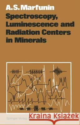 Spectroscopy, Luminescence and Radiation Centers in Minerals A. S. Marfunin V. V. Schiffer 9783642671142 Springer