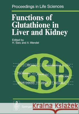 Functions of Glutathione in Liver and Kidney H. Sies A. Wendel 9783642671340 Springer