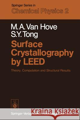 Surface Crystallography by Leed: Theory, Computation and Structural Results Hove, M. a. Van 9783642671975 Springer