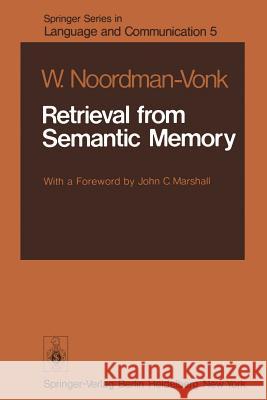 Retrieval from Semantic Memory W. Noordman-Vonk J. C. Marshall 9783642672170 Springer