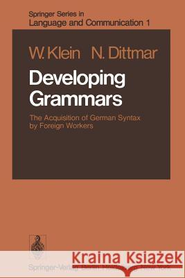 Developing Grammars: The Acquisition of German Syntax by Foreign Workers Klein, Willemijn M. 9783642673870 Springer