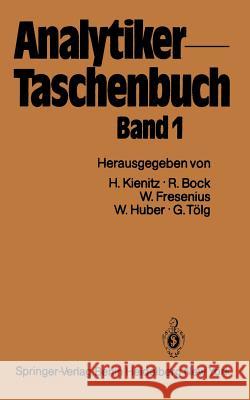 Analytiker-Taschenbuch Hermann Kienitz, Rudolf Bock, Wilhelm Fresenius, Walter Huber, Günter Tölg 9783642674013
