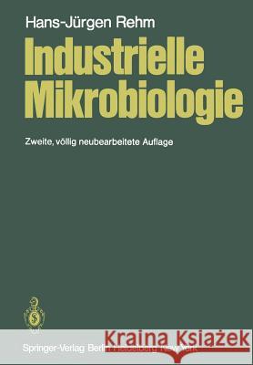 Industrielle Mikrobiologie Hans-Jurgen Rehm H. -J Rehm 9783642674273 Springer