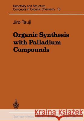 Organic Synthesis with Palladium Compounds Jiro Tsuji 9783642674778
