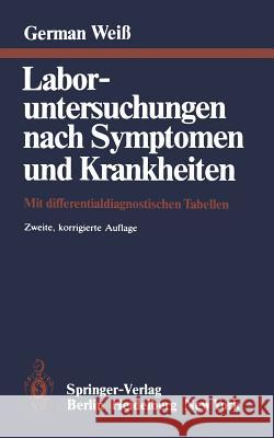 Laboruntersuchungen Nach Symptomen Und Krankheiten: Mit Differentialdiagnostischen Tabellen Weiss, G. 9783642674792 Springer