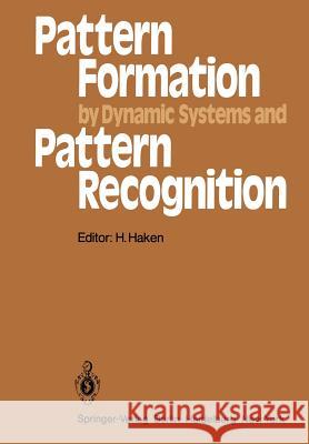 Pattern Formation by Dynamic Systems and Pattern Recognition: Proceedings of the International Symposium on Synergetics at Schloß Elmau, Bavaria, April 30 – May 5, 1979 Hermann Haken 9783642674822 Springer-Verlag Berlin and Heidelberg GmbH & 