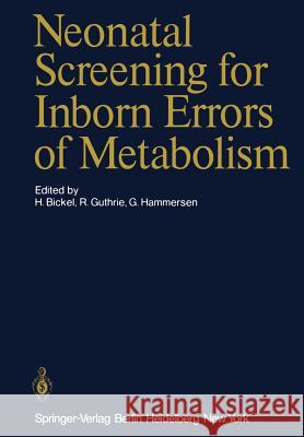 Neonatal Screening for Inborn Errors of Metabolism H. Bickel R. Guthrie G. Hammersen 9783642674907 Springer