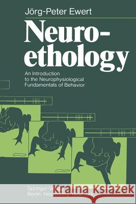 Neuroethology: An Introduction to the Neurophysiological Fundamentals of Behavior Ewert, J. -P 9783642675027 Springer