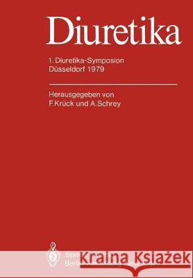 Diuretika: 1. Diuretika-Symposion Düsseldorf 1979 F. Krück, A. Schrey 9783642675225 Springer-Verlag Berlin and Heidelberg GmbH & 