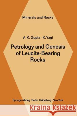 Petrology and Genesis of Leucite-Bearing Rocks A. K. Gupta K. Yagi 9783642675522 Springer