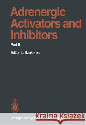 Adrenergic Activators and Inhibitors: Part II D.M. Aviado, W.C. Bowman, Geoffrey Burnstock, J. Greven, J. Hannappel, P. Juul, A. Kahan, L. Kovacs, M.S. Micozzi, H. Os 9783642675867