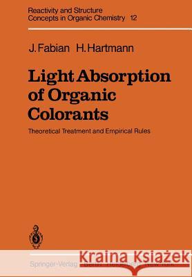 Light Absorption of Organic Colorants: Theoretical Treatment and Empirical Rules Fabian, J. 9783642675898 Springer