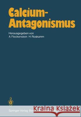 Calcium-Antagonismus A. Fleckenstein H. Rosskamm 9783642675966 Springer