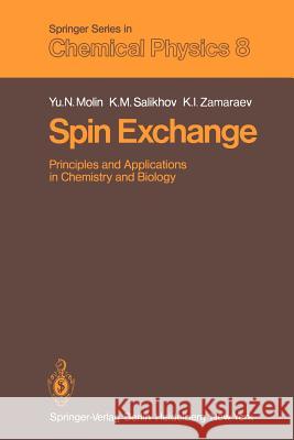 Spin Exchange: Principles and Applications in Chemistry and Biology Y.N. Molin, K.M. Salikhov, K.I. Zamaraev 9783642676680