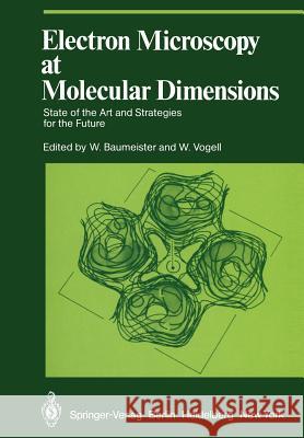 Electron Microscopy at Molecular Dimensions: State of the Art and Strategies for the Future Baumeister, W. 9783642676901