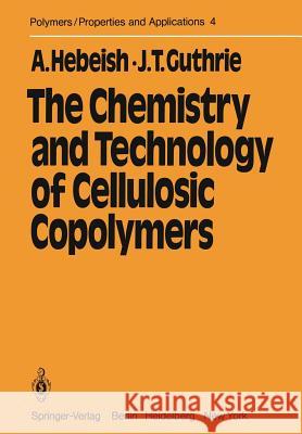 The Chemistry and Technology of Cellulosic Copolymers A. Hebeish T. J. Guthrie 9783642677090 Springer