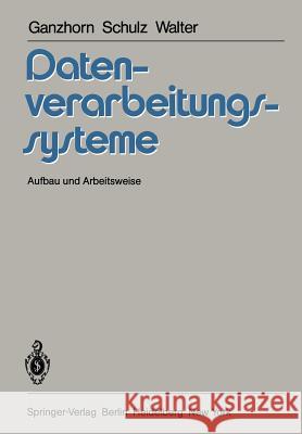 Datenverarbeitungssysteme: Aufbau und Arbeitsweise K. E. Ganzhorn, K. M. Schulz, W. Walter 9783642679629 Springer-Verlag Berlin and Heidelberg GmbH & 