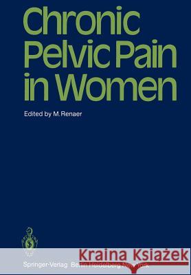 Chronic Pelvic Pain in Women M. Renaer 9783642679704 Springer