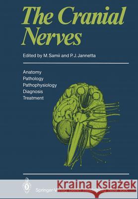 The Cranial Nerves: Anatomy · Pathology · Pathophysiology · Diagnosis · Treatment M. Samii, P. J. Jannetta 9783642679827