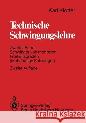 Technische Schwingungslehre: Zweiter Band: Schwinger Von Mehreren Freiheitsgraden (Mehrläufige Schwinger) Klotter, Karl 9783642679933 Springer