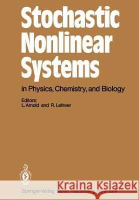 Stochastic Nonlinear Systems in Physics, Chemistry, and Biology: Proceedings of the Workshop Bielefeld, Fed. Rep. of Germany, October 5–11, 1980 L. Arnold, R. Lefever 9783642680403 Springer-Verlag Berlin and Heidelberg GmbH & 