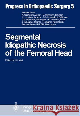 Segmental Idiopathic Necrosis of the Femoral Head U. H. Weil 9783642680519 Springer