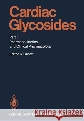 Cardiac Glycosides: Part II: Pharmacokinetics and Clinical Pharmacology K.-E. Anderson, B. Bergdahl, G. Bodem, H.J. Dengler, S. Dutta, J.M. Foerster, K. Greeff, F. Grosse-Brockhoff, J. Kriegel 9783642681684 Springer-Verlag Berlin and Heidelberg GmbH & 