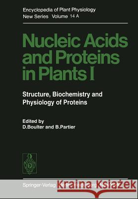 Nucleic Acids and Proteins in Plants I: Structure, Biochemistry and Physiology of Proteins Boulter, D. 9783642682391