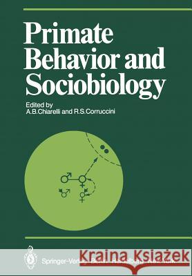 Primate Behavior and Sociobiology: Selected Papers (Part B) of the Viiith Congress of the International Primatological Society, Florence, 7-12 July, 1 Chiarelli, A. B. 9783642682568 Springer