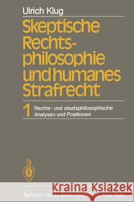 Skeptische Rechtsphilosophie Und Humanes Strafrecht: Band 1 Rechts- Und Staatsphilosophische Analysen Und Positionen Klug, U. 9783642682797 Springer