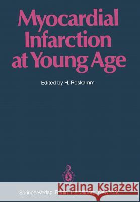 Myocardial Infarction at Young Age: International Symposium Held in Bad Krozingen January 30 and 31, 1981 Roskamm, H. 9783642682964 Springer