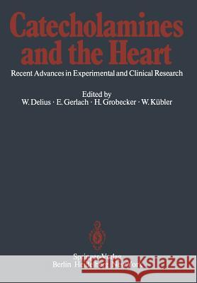 Catecholamines and the Heart: Recent Advances in Experimental and Clinical Research Delius, W. 9783642683237 Springer