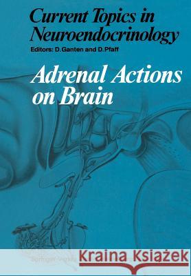 Adrenal Actions on Brain Detlev Ganten D. Pfaff T. Baker 9783642683381 Springer