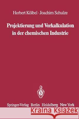 Projektierung Und Vorkalkulation in Der Chemischen Industrie Herbert Kolbel Joachim Schulze 9783642684203
